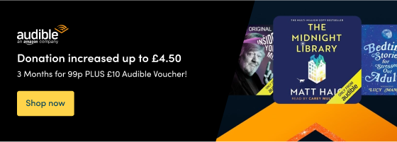 3 Months for 99p PLUS £10 Audible Voucher!  Donation increased up to £4.50  Shop now 