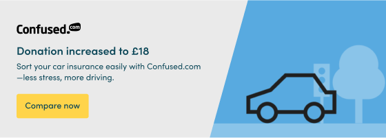 Sort your car insurance easily with Confused.com—less stress, more driving.*.  Donation increased to £18 Compare now 