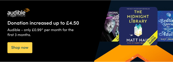 Audible - only £0.99* per month for the first 3 months.  Donation increased up to £4.50  Shop now 