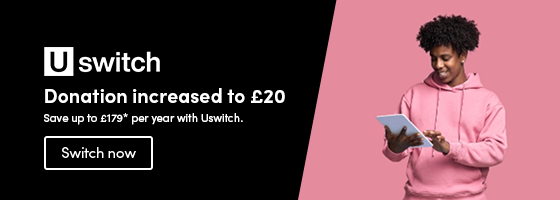 Save up to £179* per year with Uswitch.  Donation increased to £20