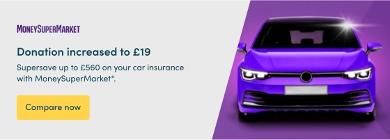 Supersave up to £560 on your car insurance with MoneySuperMarket*.  Donation increased to £19 Compare now  